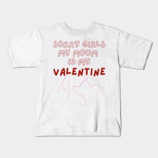 Sorry Girls My Mom Is My Valentine Kids T-Shirt